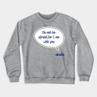 Bible quote "Do not be afraid for I am with you" Jesus in blue Christian design Crewneck Sweatshirt